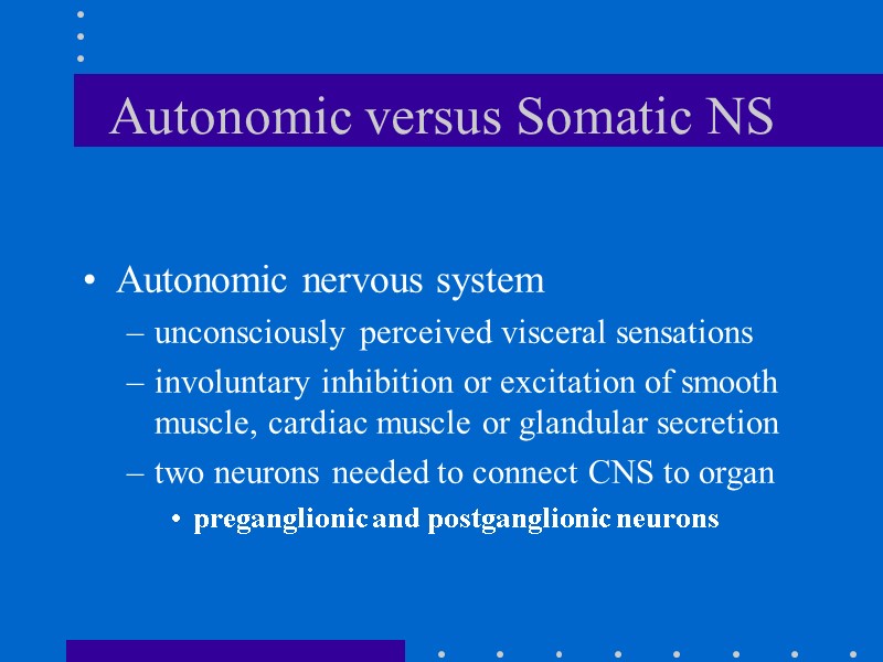 Autonomic versus Somatic NS Autonomic nervous system unconsciously perceived visceral sensations  involuntary inhibition